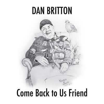 Dan Britton Come Back To Us Friend