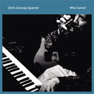 Chris Conway Quartet CD Who Cares?