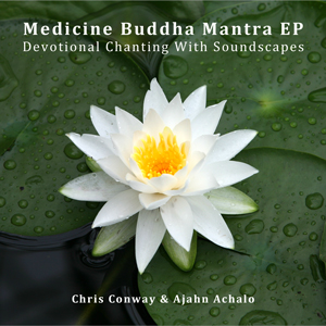 Chris Conway & Ajahn Achalo - Medicine Buddha Mantra EP
