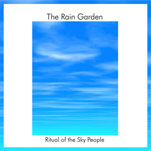 The Rain Garden - Ritual Of The Sky People