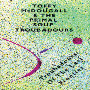 Toffy McDougall & The Primal Soup Troubadours